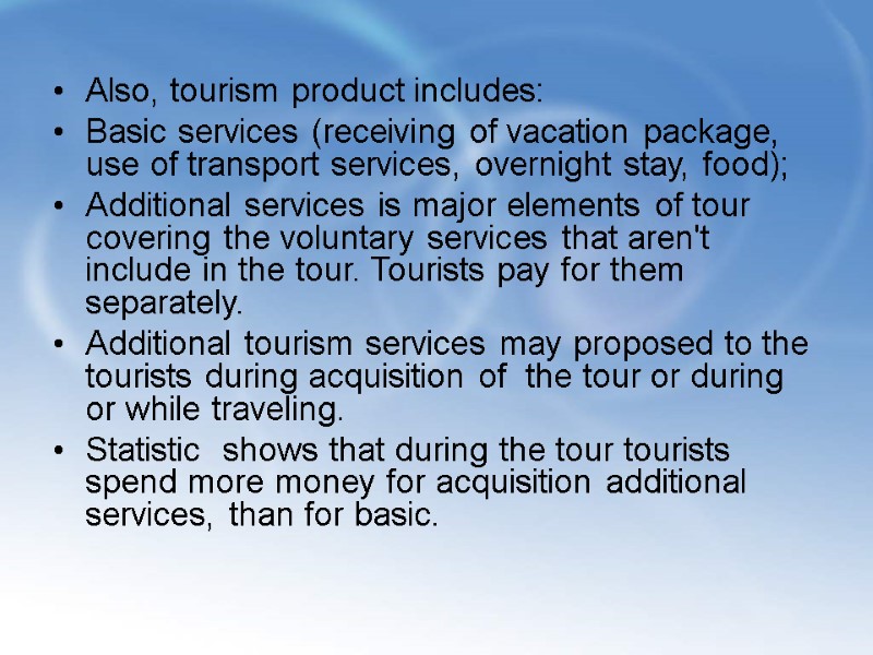 Also, tourism product includes: Basic services (receiving of vacation package, use of transport services,